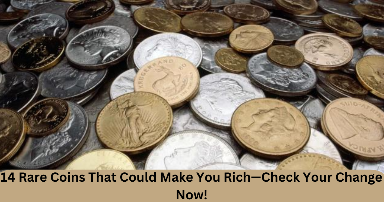 14 Rare Coins That Could Make You Rich—Check Your Change Now!