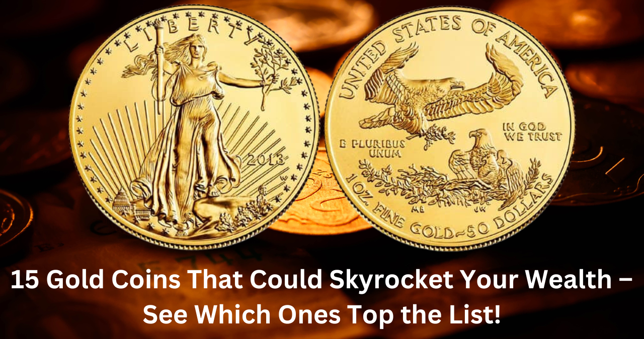 15 Gold Coins That Could Skyrocket Your Wealth – See Which Ones Top the List!