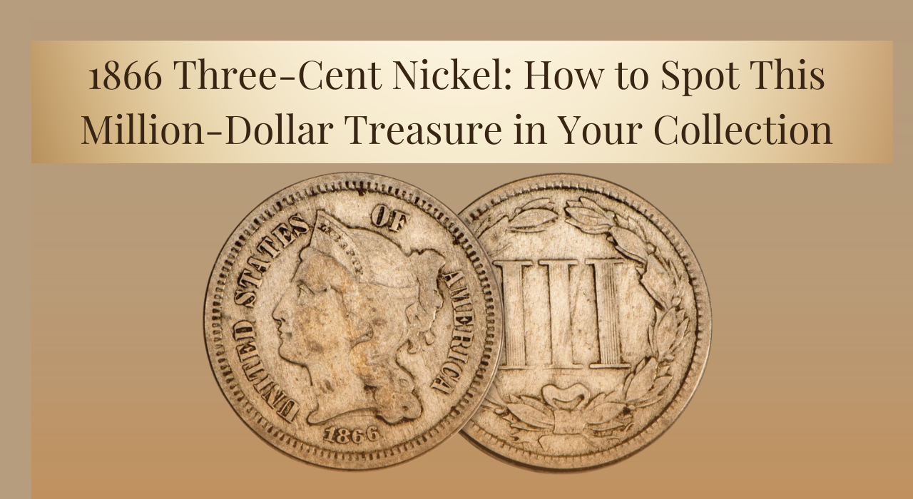 1866 Three-Cent Nickel: How to Spot This Million-Dollar Treasure in Your Collection