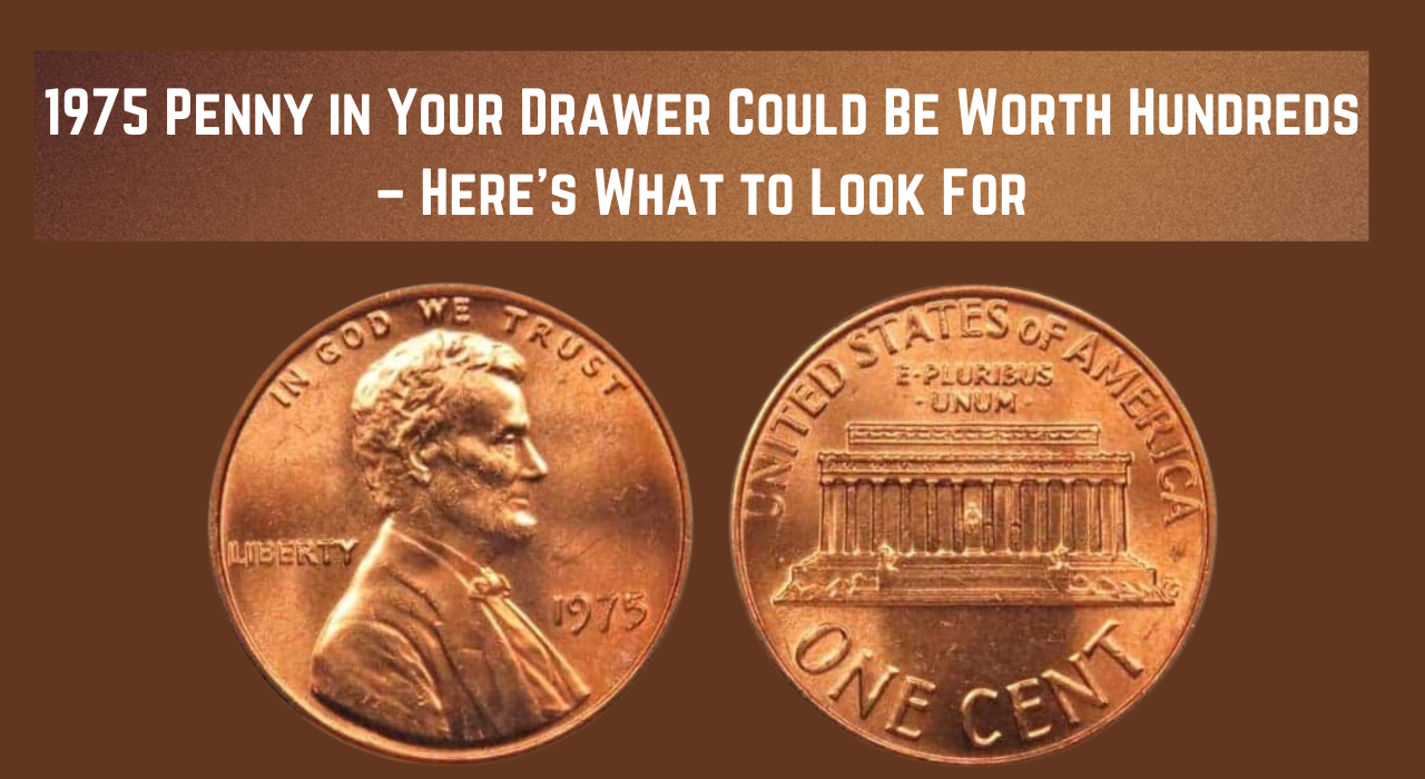 1975 Penny in Your Drawer Could Be Worth Hundreds – Here’s What to Look For