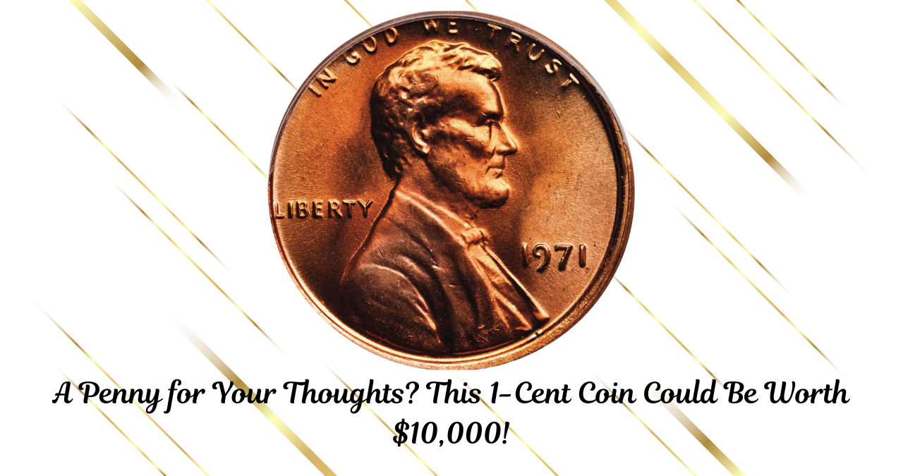 A Penny for Your Thoughts? This 1-Cent Coin Could Be Worth $10,000!