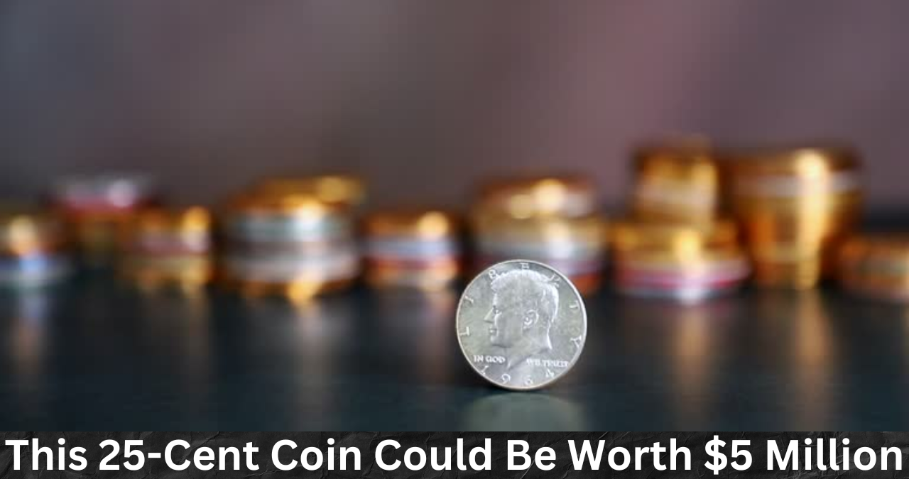 This 25-Cent Coin Could Be Worth $5 Million