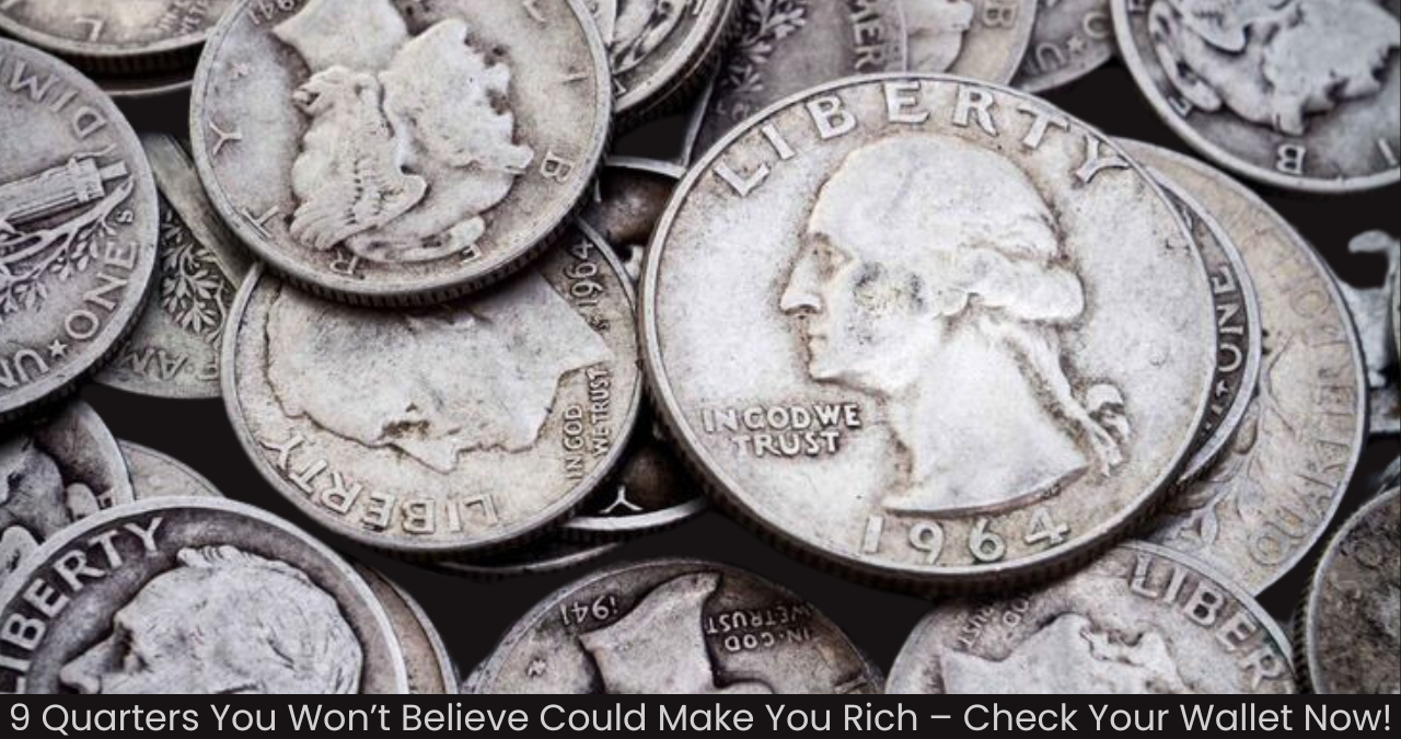 9 Quarters You Won’t Believe Could Make You Rich – Check Your Wallet Now!