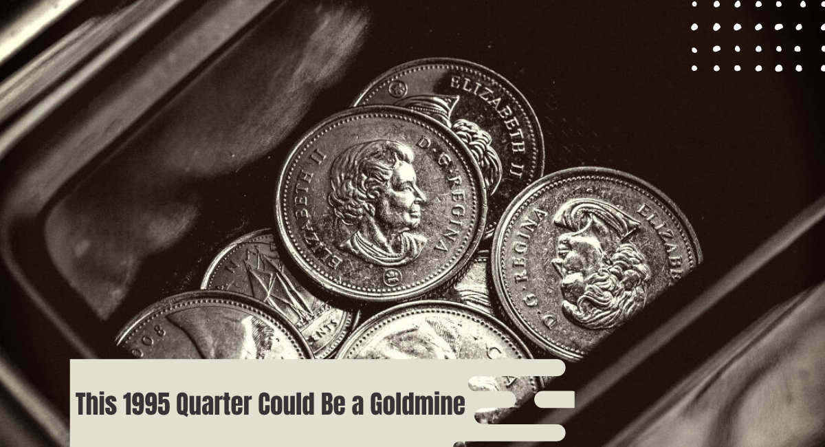 This 1995 Quarter Could Be a Goldmine – Learn How to Spot Rare Varieties!