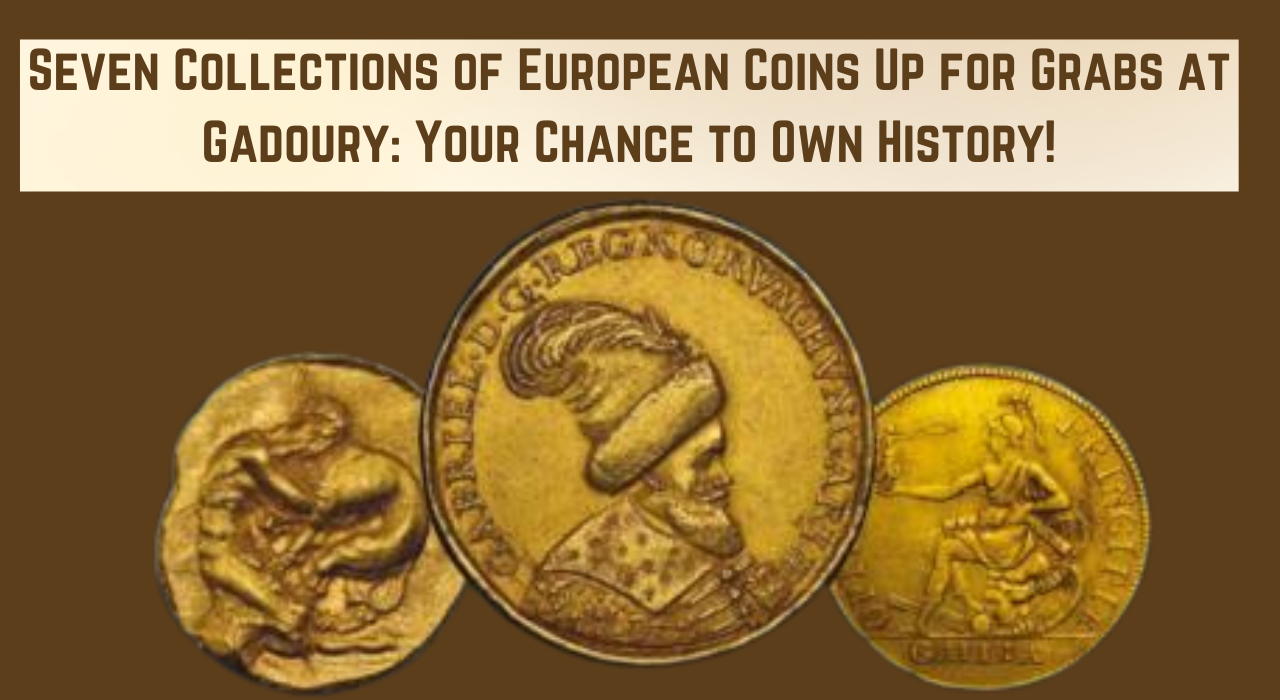 Seven Collections of European Coins Up for Grabs at Gadoury: Your Chance to Own History!