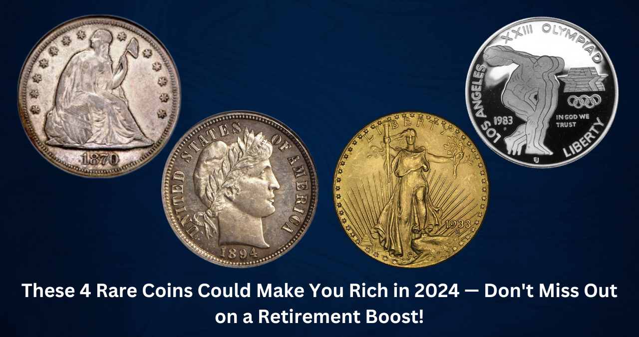 These 4 Rare Coins Could Make You Rich in 2024 — Don't Miss Out on a Retirement Boost!